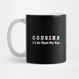 Cousins I'll Be There For You Mug